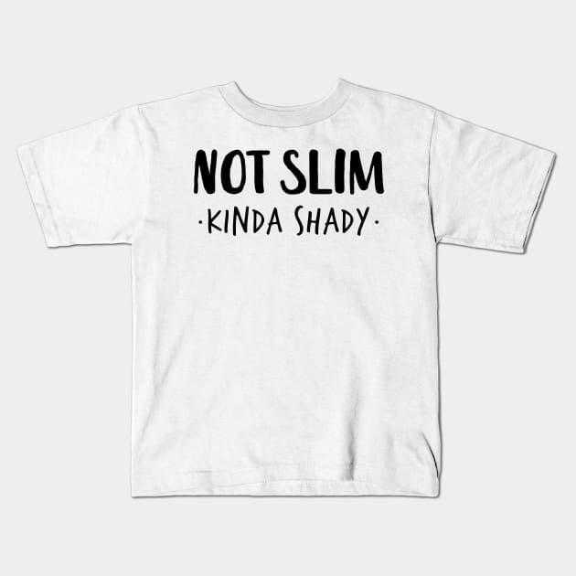 Not Slim Kinda Shady Shirt 4 Kids T-Shirt by luisharun